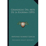 Libro Grandezas Del Arte De La Esgrima (1893) - Antonio A...