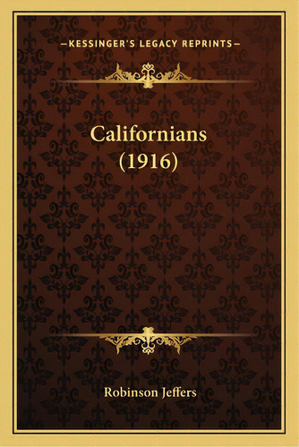 Californians (1916), De Jeffers, Robinson. Editorial Kessinger Pub Llc, Tapa Blanda En Inglés