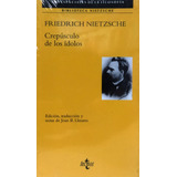 Crepúsculo De Los Ídolos, Friedrich Nietzsche, Ed. Tecnos