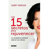 Los 15 Secretos Para Rejuvenecer / 15 Anti-aging..., De Vargas, G. Editorial Aguilar En Español