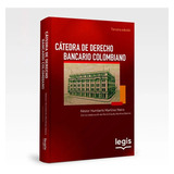 Catedra De Derecho Bancario Colombiano, De Nestor Humberto Maria Neira. Editorial Legis, Tapa Blanda, Edición Edición 3 En Español, 2023