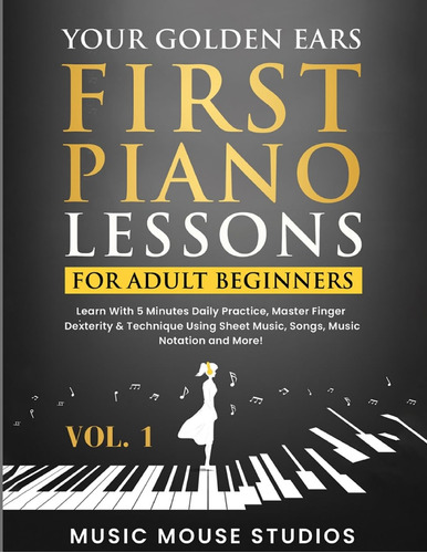 Tus Oidos Dorados: Primeras Lecciones De Piano Para Adultos 