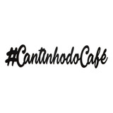 Frase Decorativa Cantinho Do Café Mdf 3mm Premium