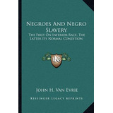 Libro Negroes And Negro Slavery: The First On Inferior Ra...