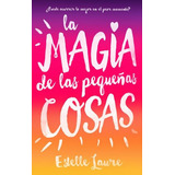 La Magia De Las Pequeãâ±as Cosas, De Laure, Estelle. Editorial Puck, Tapa Blanda En Español