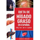 Libro: Dieta De Hígado Graso En Liver Diet In Spanish (spani