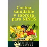 Cocina Saludable Y Sabrosa Para Ni Os, De Adolfo Perez Agusti. Editorial Createspace Independent Publishing Platform, Tapa Blanda En Español