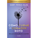 Cómo Curar Un Corazón Roto Td. 10 Aniversario, De Pérez Islas, Gaby. Serie Crecimiento Personal Editorial Diana México, Tapa Dura En Español, 2021