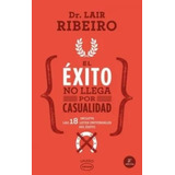 El Exito No Llega Por Casualidad - Lair Ribeiro