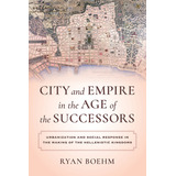 Libro City And Empire In The Age Of The Successors: Urban...