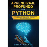 Libro: Aprendizaje Profundo Con Python: Guía Completa Para P