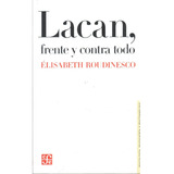 Lacan Frente Y Contra Todo - Elisabeth Roudinesco - F.c.e.