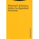 Sobre La Dignidad Humana.  Manuel Atienza