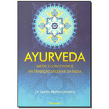 Ayurveda - Saúde E Longevidade Na Tradição Milenar Da Índia