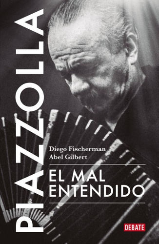 Piazzolla, El Mal Entendido - Diego Fischerman / A. Gilbert