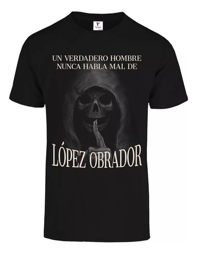 Playera Un Verdadero Hombre Nunca Habla Mal De López  Obrado