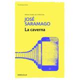 La Caverna, De Saramago, José. Serie Contemporánea Editorial Debolsillo, Tapa Blanda En Español, 2015