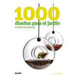 1000 Diseños Para El Jardin Y Donde Encontrarlos, De Rudge, Ian. Serie N/a, Vol. Volumen Unico. Editorial Blume, Tapa Blanda, Edición 1 En Español, 2011