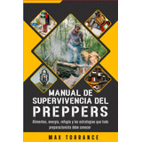 Manual De Supervivencia Del Prepper: Alimentos, Energía, ...