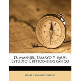 Libro D. Manuel Tamayo Y Baus; Estudio Cr Tico-biogr Fico...