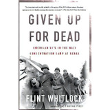 Given Up For Dead : American Gis In The Nazi Concentration Camp At Berga, De Flint Whitlock. Editorial Ingram Publisher Services Us, Tapa Blanda En Inglés