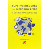 Supervendedores Do Mercado Livre E Outros Marketplaces De Andre Santos Pela Comschool (2016)
