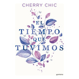 El Tiempo Que Tuvimos, De Cherry Chic. Editorial Montena, Tapa Blanda En Español, 2023