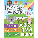 Libro De Colorear Letras Numeros Formas 1-3 Años : Primer Li