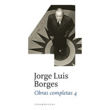 Obras Completas 4, De Jorge Luis Borges. Serie Obras Completas, Vol. 4. Editorial Sudamericana, Tapa Dura, Edición 1 En Español, 2011
