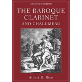 The Baroque Clarinet And Chalumeau - Albert R. Rice