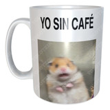 Taza Sin Café Con Café Meme Hamster M20nombreycajaregalo