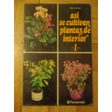Así Se Cultivan Las Plantas De Interior. I. Parramón.