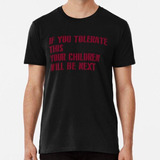 Remera If You Tolerate This Your Children Will Be Next, Burg
