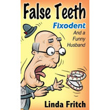 Libro False Teeth, Fixodent And A Funny Husband - Fritch,...