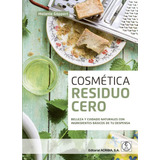 Cosmetica Residuo Cero: Belleza Y Cuidado Naturales Con Ingr