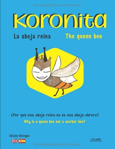 Libro: Koronita. La Abeja Reina. The Queen Bee: ¿porque Una