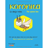 Libro: Koronita. La Abeja Reina. The Queen Bee: ¿porque Una