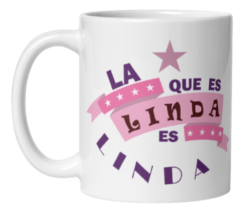 Mug Taza Pocillo Regalo Café La Que Es Linda Es Linda