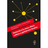 Sentarse A La Mesa Chica: Cultura Y Gobiernos Locales, De Pablo Mendes Calado Y Christian Morales (comp.). Serie Praxis Editorial Rgc, Tapa Blanda, Edición 1 En Español, 2023