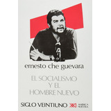 El Socialismo Y El Hombre Nuevo, De Ernesto Che Guevara. Editorial Siglo Xxi, Tapa Blanda En Español, 2016
