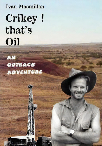 Crikey, That's Oil! : An Outback Adventure, De Ivan Macmillan. Editorial W A Publishing Limited, Tapa Blanda En Inglés