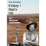 Crikey, That's Oil! : An Outback Adventure, De Ivan Macmillan. Editorial W A Publishing Limited, Tapa Blanda En Inglés