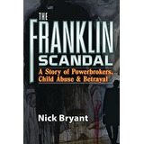 The Franklin Scandal A Story Of Powerbrokers, Child Abuse A, De Bryant, Nick. Editorial Trine Day, Tapa Blanda En Inglés, 2012