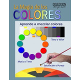 La Magia De Los Colores: Fundamentos De La Teoria Del Color, De Roland Borges Soto. Editorial Createspace Independent Publishing Platform, Tapa Blanda En Español, 2017