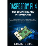 Libro: Raspberry Pi 4 For Beginners And Intermediates: A For