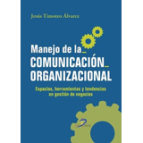 Libro Manejo De La Comunicacion Organizacional De Jesus Timo