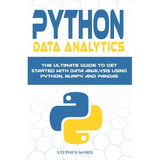 Libro Python Data Analytics: The Ultimate Guide To Get Sta