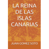 Libro: La Reina De Las Islas Canarias (spanish Edition)