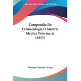 Libro Compendio De Farmacologia O Materia Medica Veterina...