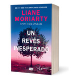 Un Revés Inesperado, De Moriarty, Liane. Editorial Suma De Letras, Tapa Blanda En Español, 2023